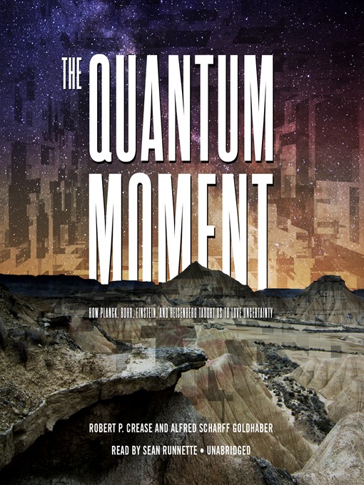 Title details for The Quantum Moment by Robert P. Crease - Available